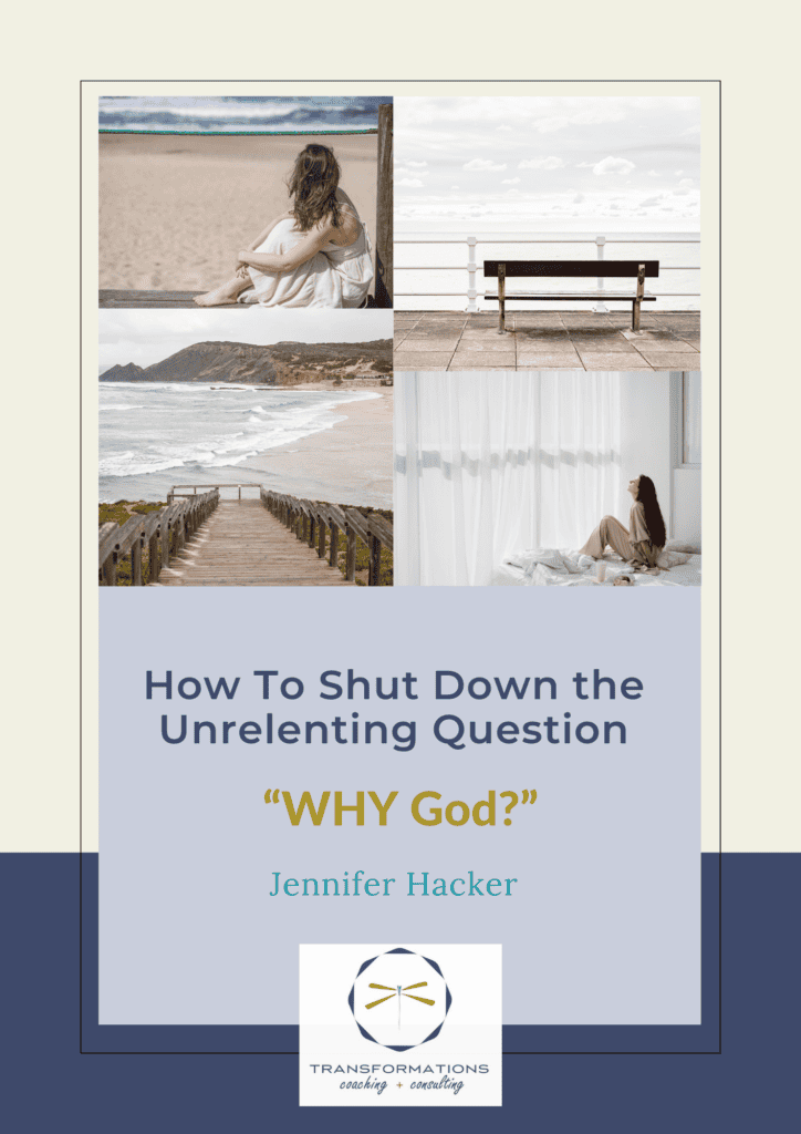 How to shut down the unrelenting question, "Why God?"